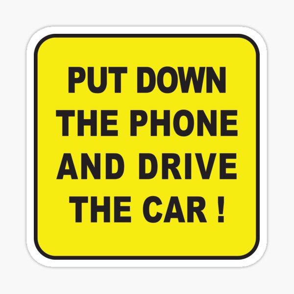 Put Down The Phone And Drive The Car ! Sticker