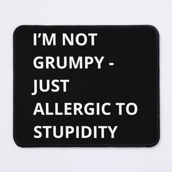Item preview, I'm not Grumpy - Just Allergic to Stupidity designed and sold by brianmccourt10.