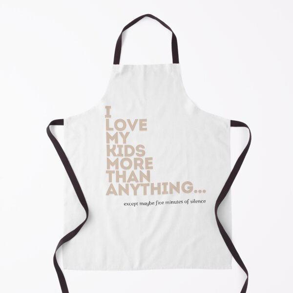 Item preview, I love my kids more than anything... except maybe five minutes of silence. designed and sold by Mau Design Art.
