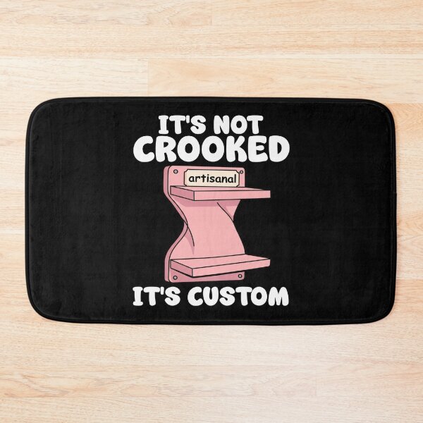 Item preview, IT'S NOT CROOKED, IT'S CUSTOM - CARPENTER designed and sold by KEF Custom.