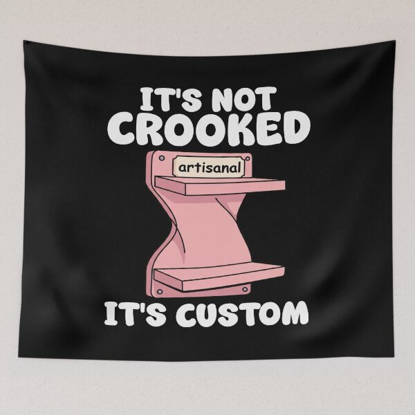Item preview, IT'S NOT CROOKED, IT'S CUSTOM - CARPENTER designed and sold by KEF Custom.