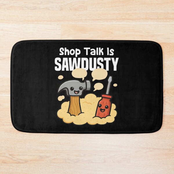 Item preview, SHOP TALK IS SAWDUSTY - CARPENTER designed and sold by KEF Custom.