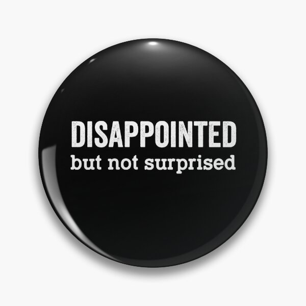 Item preview, Disappointed but not surprised designed and sold by xfortvnatx.