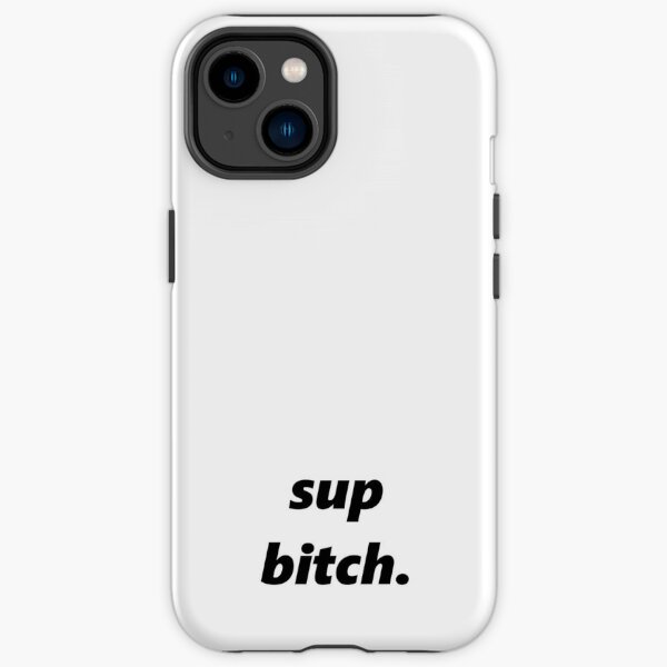 Sup Bitch Phone Cases for Sale Redbubble