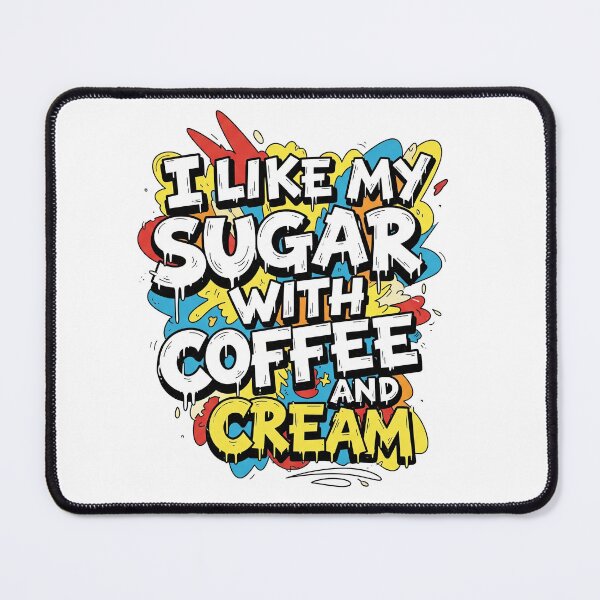 Item preview, I LIKE MY SUGAR WITH COFFEE AND CREAM designed and sold by Six Deers.