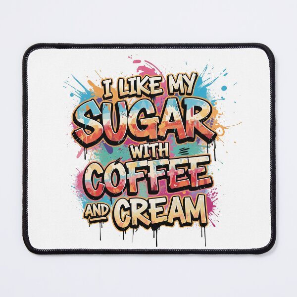 Item preview, I LIKE MY SUGAR WITH COFFEE AND CREAM designed and sold by Six Deers.