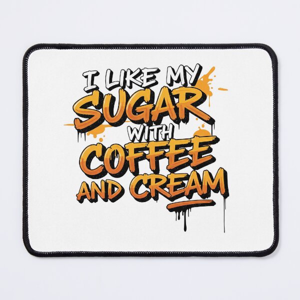 Item preview, I LIKE MY SUGAR WITH COFFEE AND CREAM designed and sold by Six Deers.
