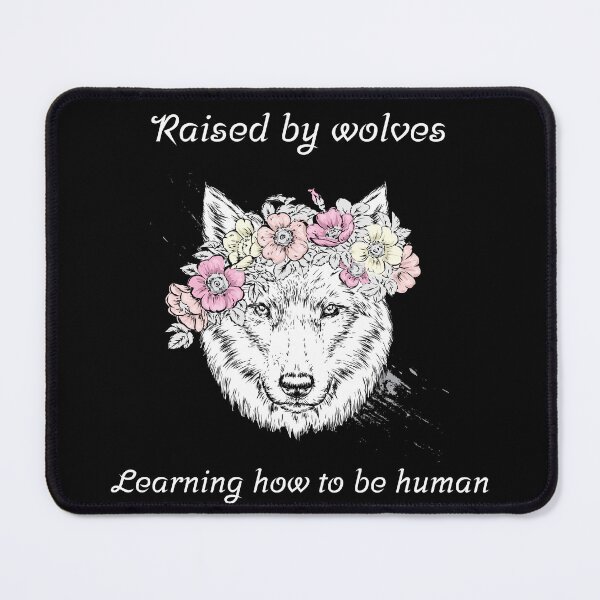 Item preview, Raised by wolves. Learning how to be human. designed and sold by PachamamaLove.