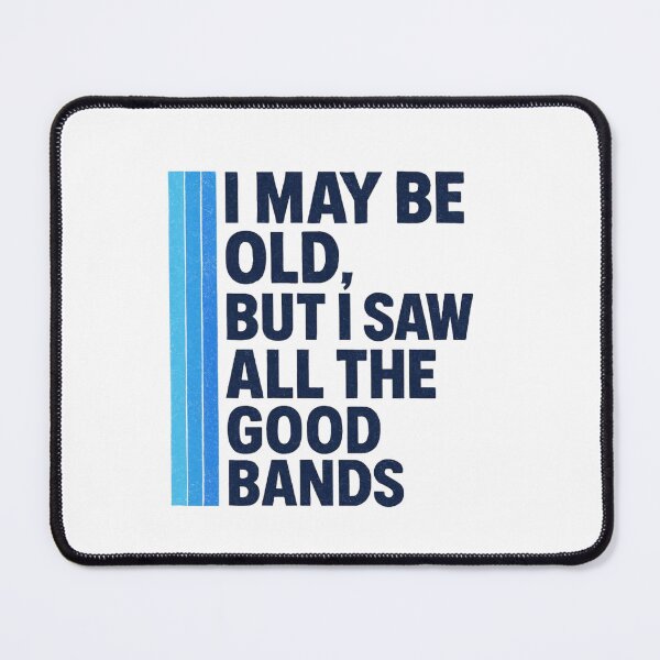 Item preview, “I May Be Old, But I Saw All the Good Bands” — (blue text) Funny Retro Music Dad Shirt designed and sold by RetiredAndRude.