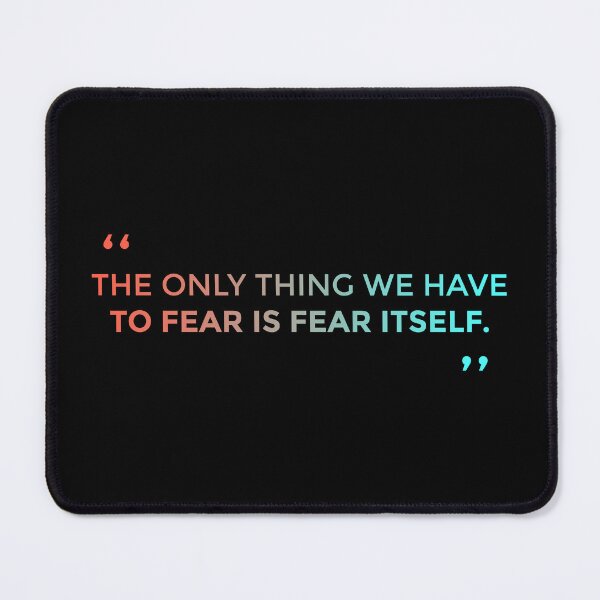Item preview, The only thing we have to fear is fear itself. designed and sold by AmineHQ.