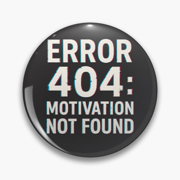 Item preview, Error 404: Motivation Not Found – Funny Quote designed and sold by LoomisDreams.