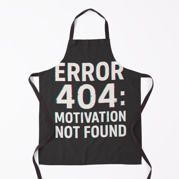 Item preview, Error 404: Motivation Not Found – Funny Quote designed and sold by LoomisDreams.