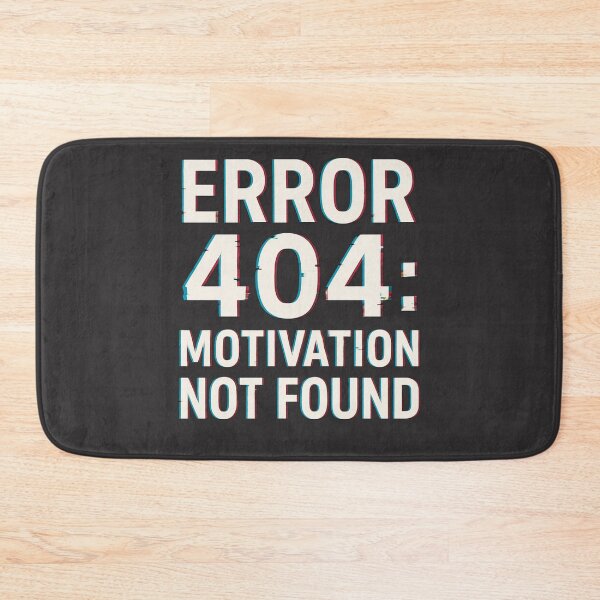 Item preview, Error 404: Motivation Not Found – Funny Quote designed and sold by LoomisDreams.