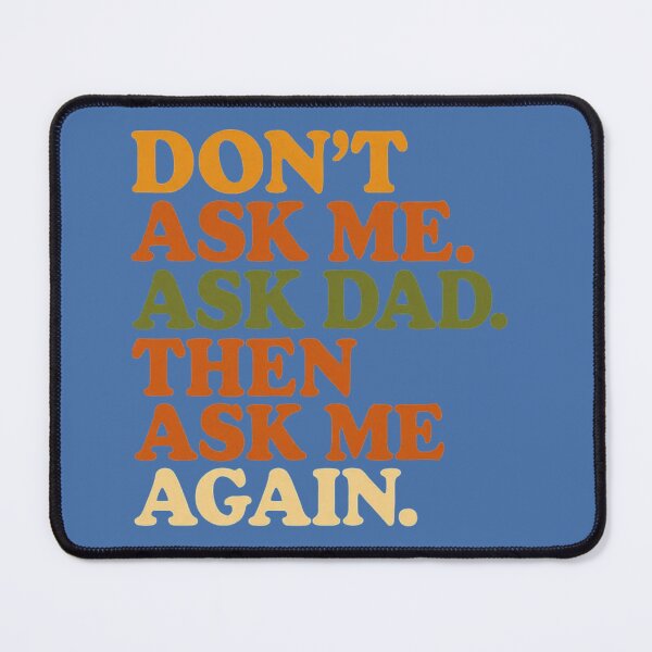 Item preview, “Don’t Ask Me. Ask Dad. Then Ask Me Again.” — Funny Mom Life Shirt designed and sold by RetiredAndRude.