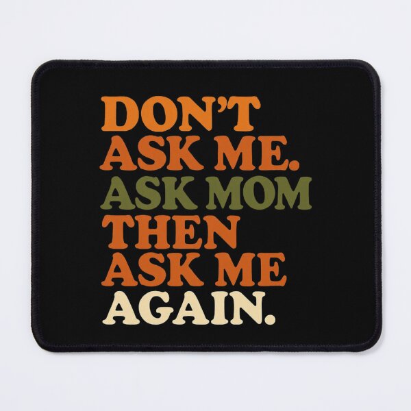 Item preview, “Don’t Ask Me. Ask Mom. Then Ask Me Again.” — Funny Dad Life Shirt designed and sold by RetiredAndRude.
