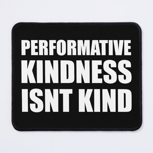 Item preview, Performative Kindness Isnt Kind designed and sold by HauntedMammoth.