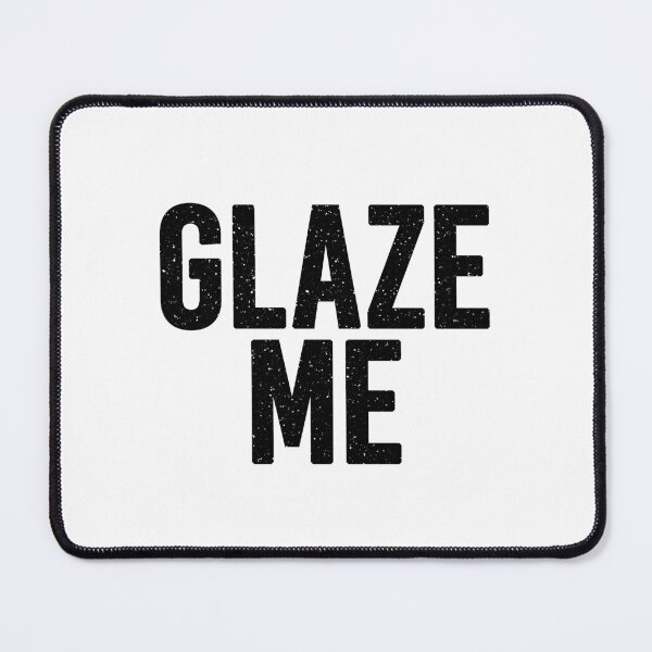 Item preview, Glaze Me designed and sold by Memes N Lore .