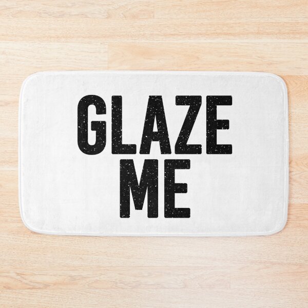 Item preview, Glaze Me designed and sold by Memes N Lore .