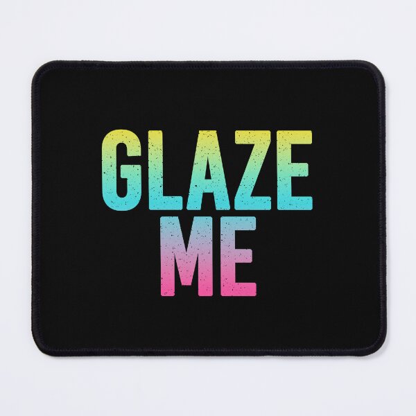 Item preview, Glaze Me in Neon Gradient designed and sold by Memes N Lore .