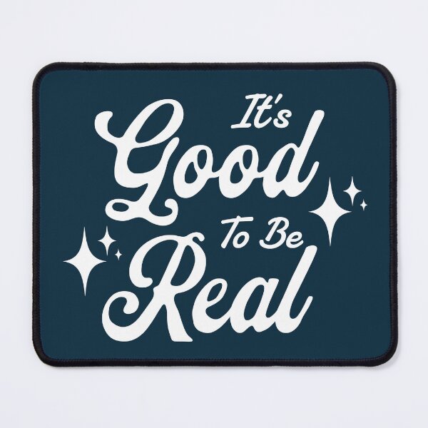 Item preview, It's Good To Be Real designed and sold by NosandEdgy.