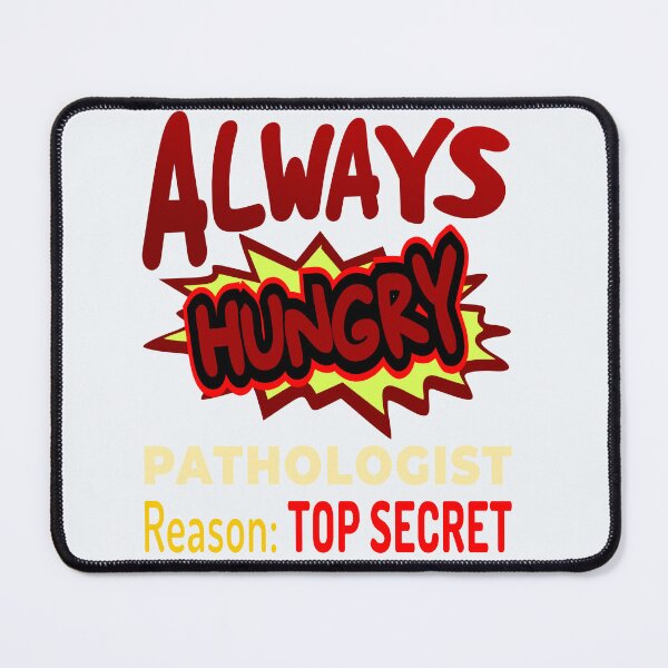 Item preview, Always Hungry Pathologist Reason: Top Secret! designed and sold by DNC1134.