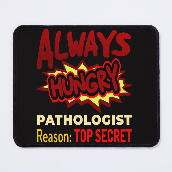 Item preview, Always Hungry Pathologist Reason: Top Secret designed and sold by DNC1134.