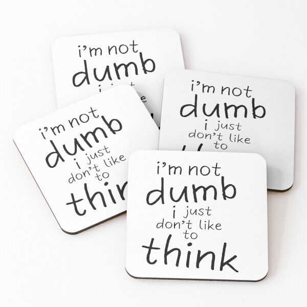 Item preview, I'm Not Dumb, I just don't like to think designed and sold by T&B.