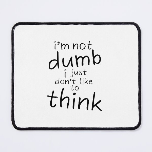Item preview, I'm Not Dumb, I just don't like to think designed and sold by T&B.