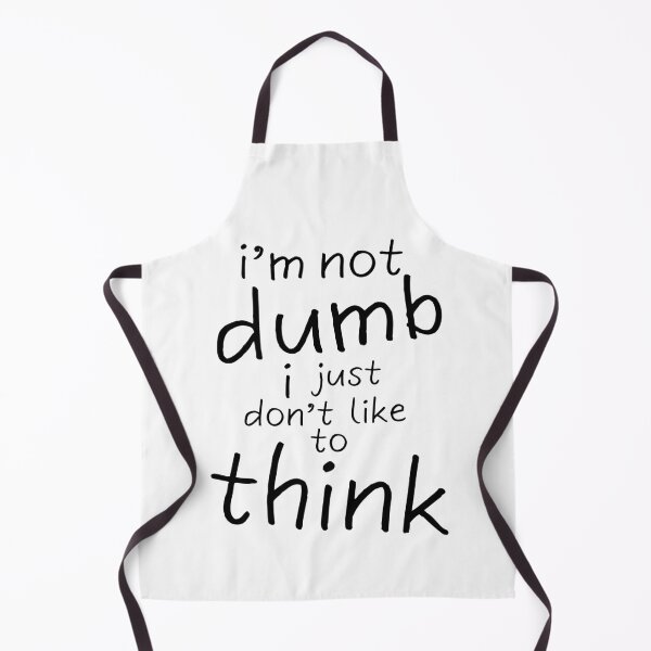 Item preview, I'm Not Dumb, I just don't like to think designed and sold by T&B.