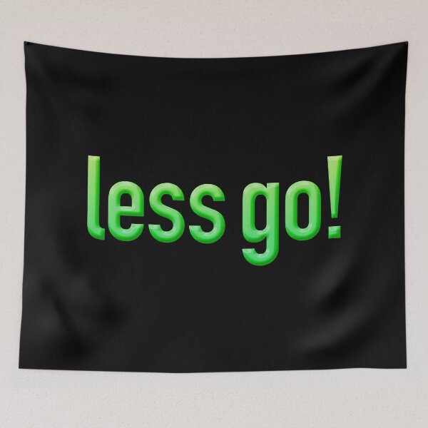 Item preview, less go! in Green designed and sold by Memes N Lore .