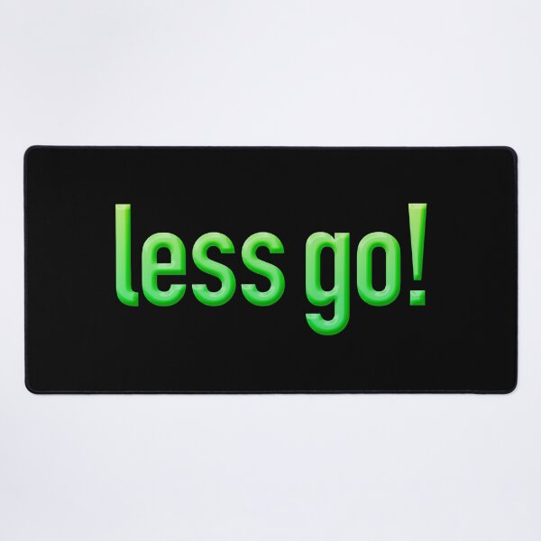 Item preview, less go! in Green designed and sold by Memes N Lore .