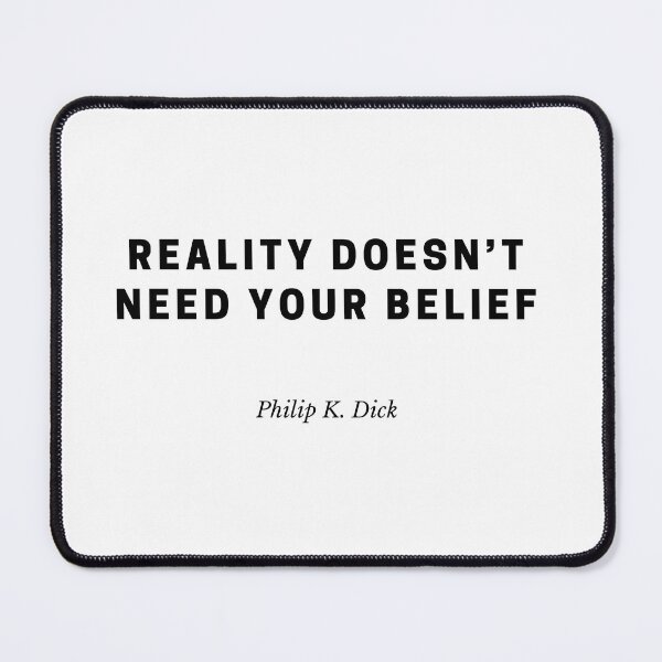Item preview, Reality Doesn’t Need Your Belief – Philip K. Dick designed and sold by Out of Orbit.