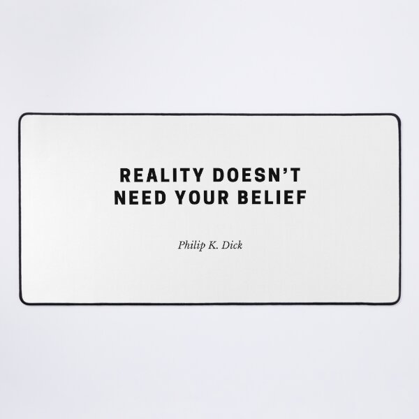 Item preview, Reality Doesn’t Need Your Belief – Philip K. Dick designed and sold by Out of Orbit.