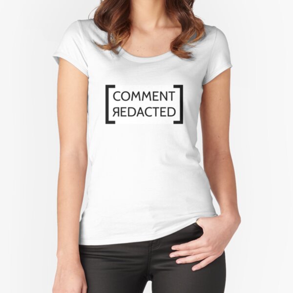COMMENT REDACTED Fitted Scoop T-Shirt
