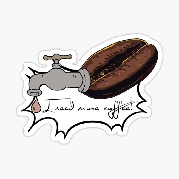 I love coffee. I need more coffee! For coffee lover Sticker