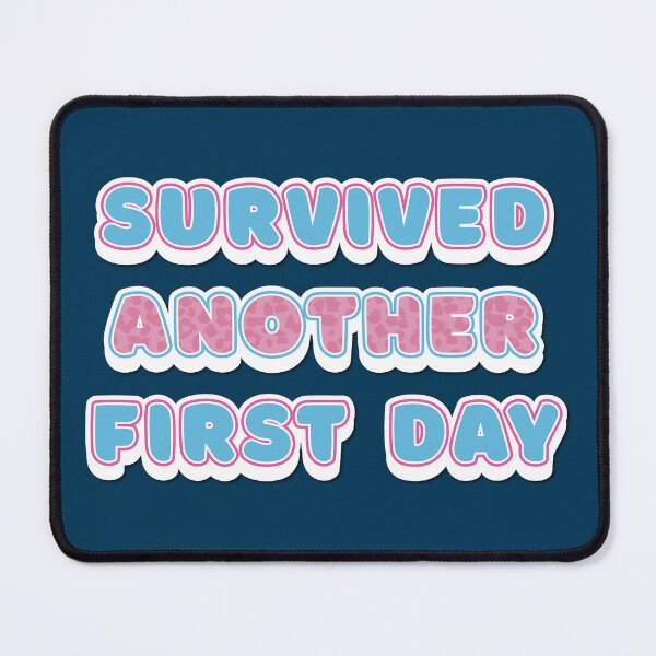 Item preview, Survived Another First Day designed and sold by PositivelyPrinted.