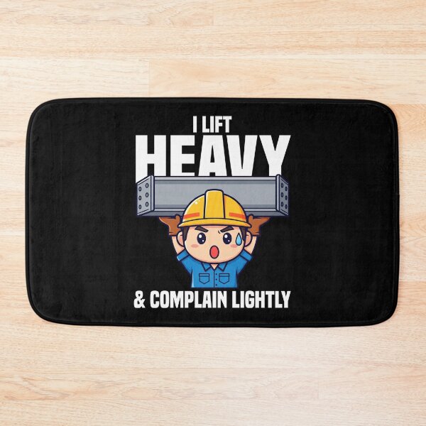 Item preview, I LIFT HEAVY AND COMPLAIN LIGHTLY - CONSTRUCTION WORKER designed and sold by KEF Custom.