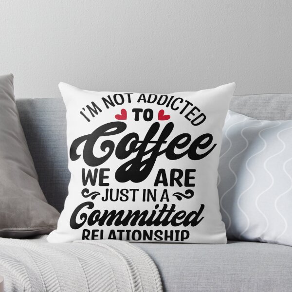 Item preview, Funny Coffee Quote I'm Not Addicted to Coffee Just in a Committed Relationship Design designed and sold by PatternCouture.