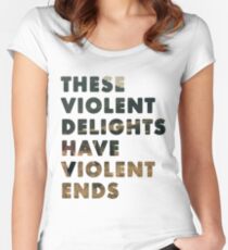 These Violent Delights Have Violent Ends Women's Fitted Scoop T-Shirt