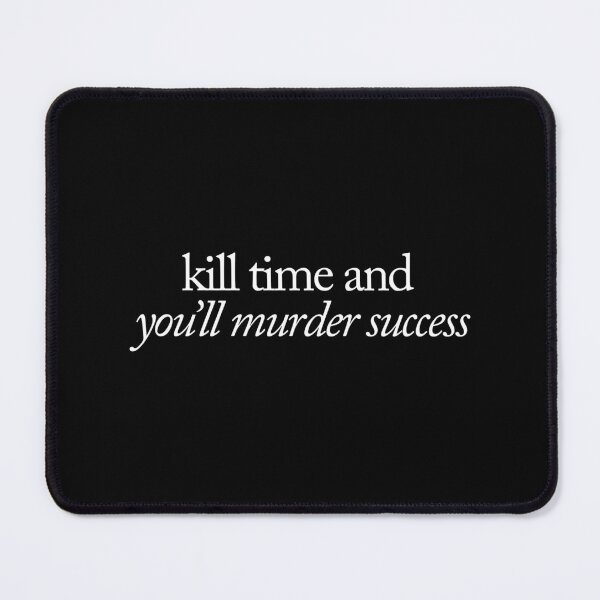 Item preview, Kill time and you'll murder success designed and sold by SpilloDesign.