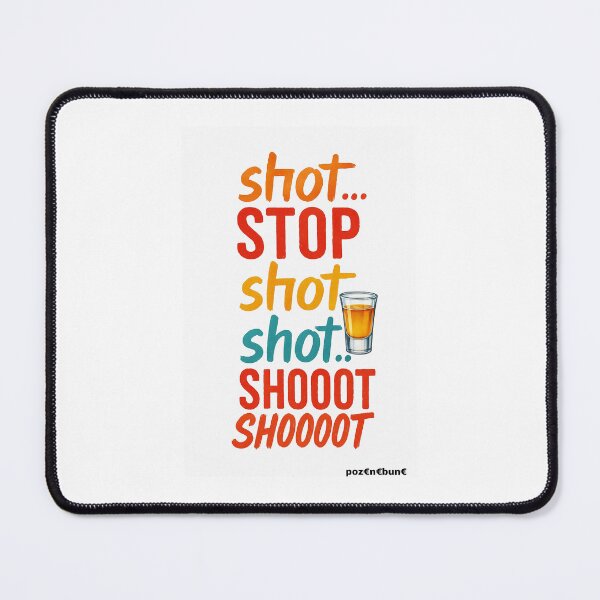 Item preview, Shot...STOP...SHOOOOT - Funny Party Design designed and sold by AkaMix1.