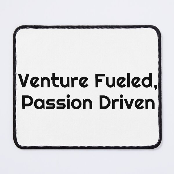 Item preview, Venture Fueled, Passion Driven designed and sold by Ninjacatoff.