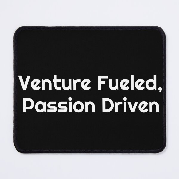 Item preview, Venture Fueled, Passion Driven designed and sold by Ninjacatoff.