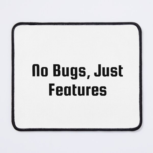 Item preview, No Bugs, Just Features designed and sold by Ninjacatoff.