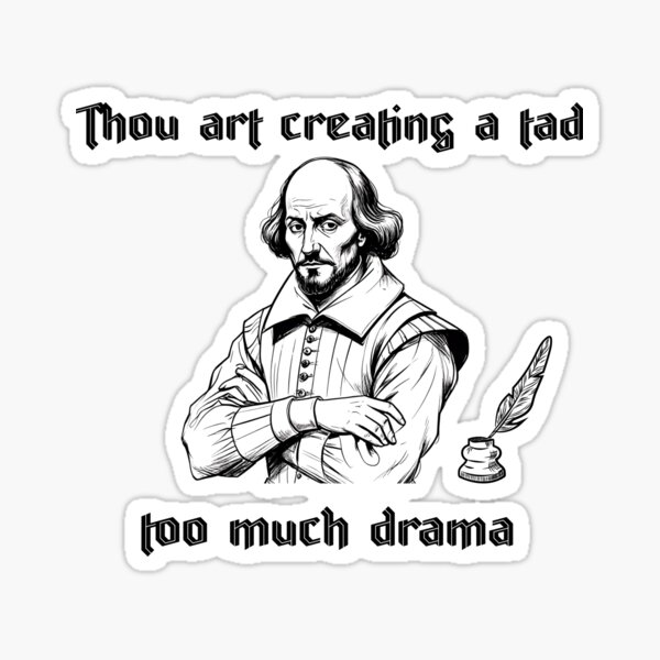 Item preview, Thou Art Creating Too Much Drama Funny Shakespearean designed and sold by ruanna-me.
