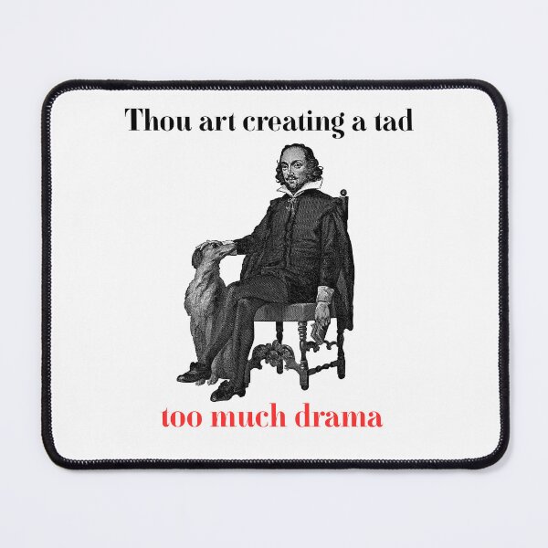 Item preview, Thou Art Creating Too Much Drama Funny Shakespearean designed and sold by ruanna-me.