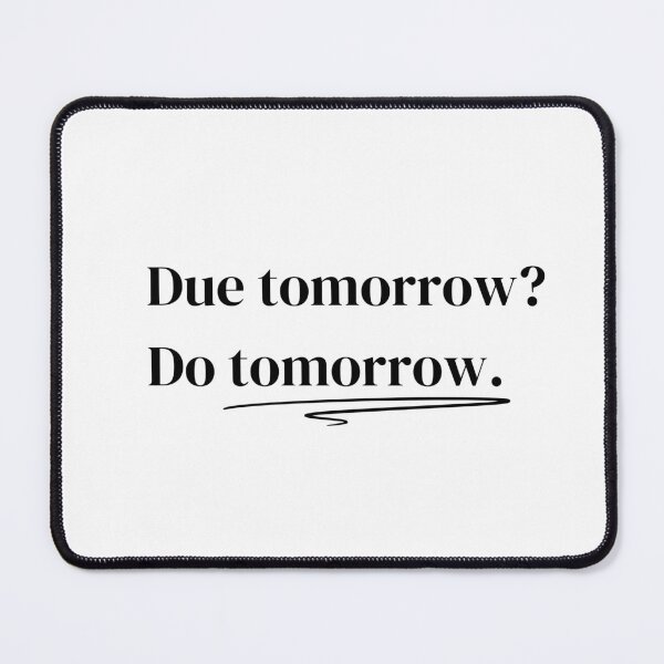 Item preview, Due Tomorrow? Do Tomorrow. designed and sold by Sorry Not Studying.