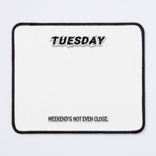 Item preview, Tuesday - weekend's not even close. designed and sold by Konsolen-Hühnchen.