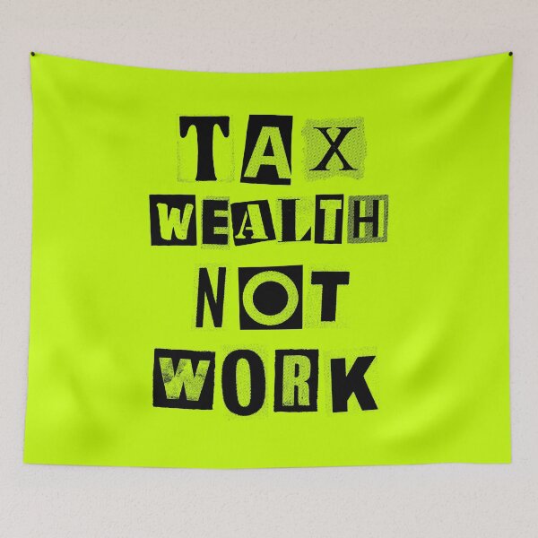 Item preview, Tax Wealth Not Work designed and sold by Eat the Rich.