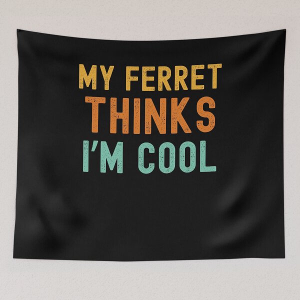 Item preview, My ferret thinks I'm cool funny ferret owner ferret mom designed and sold by snowry.
